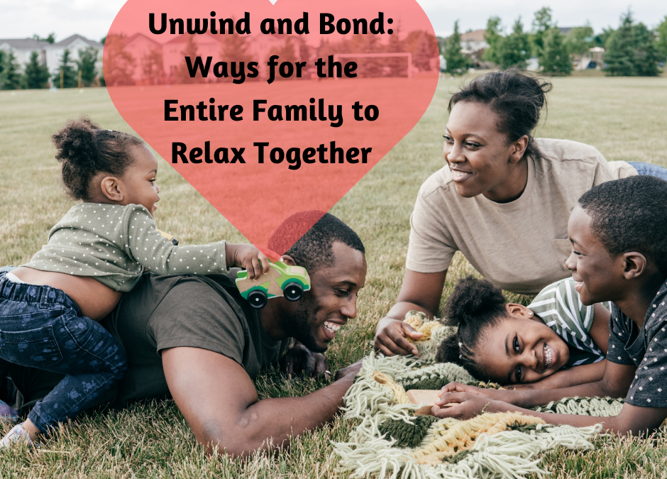 Unwind and Bond: Fun Ways for the Entire Family to Relax Together!
