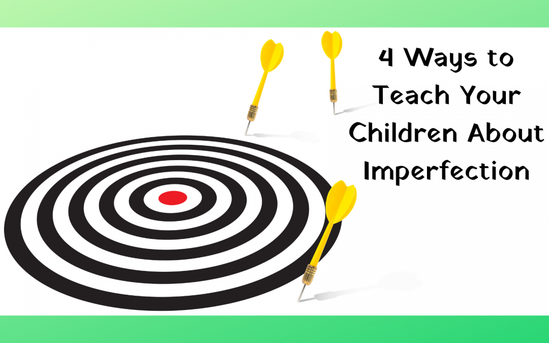 4 Ways to Teach Your Children About Imperfection