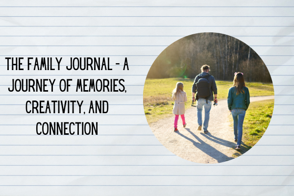 The Family Journal – A Journey of Memories, Creativity, and Connection