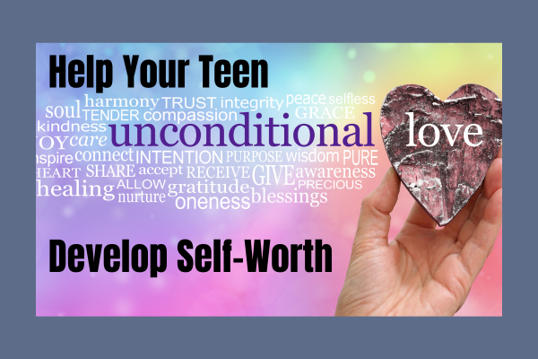 How to Help Your Teen Develop a Strong Sense of Self-Worth