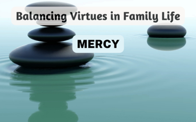 Balancing the Virtue of Mercy in Family Life