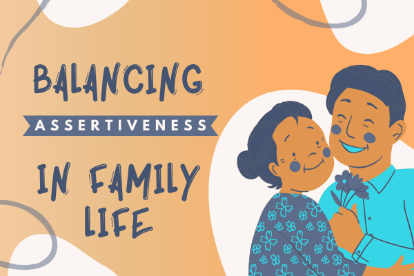 Assertiveness in Family Life: Striking the Right Balance