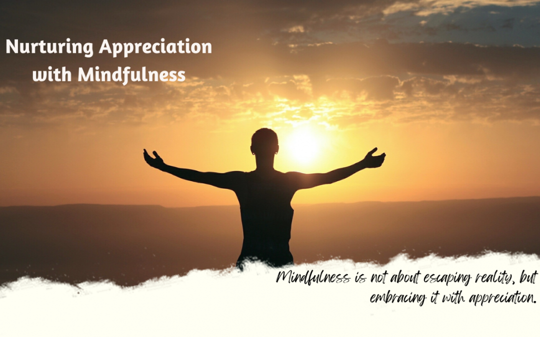 Nurturing Appreciation Through Mindfulness